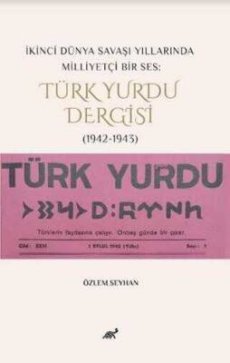 Özlem Seyhan İkinci Dünya Savaşı Yıllarında Milliyetçi Bir Ses: Türk Yurdu Dergisi 1942-1943 Paradigma Akademi Yayınları - 1