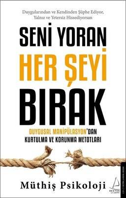 Seni Yoran Her Şeyi Bırak - Duygusal Manipülasyondan Kurtulma ve Korunma Metotları Yazar: Müthiş Psikoloji - 1