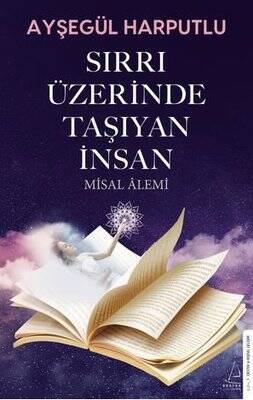 Sırrı Üzerinde Taşıyan İnsan - Misal Alemi Yazar: Ayşegül Harputlu - 1