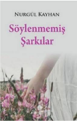 Söylenmemiş Şarkılar - Nurgül Kayhan - 1