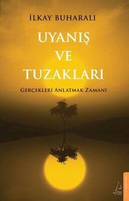 Uyanış ve Tuzakları - Gerçekleri Anlatmak Zamanı Yazar: İlkay Buharalı - 1