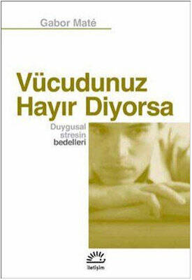 Vücudunuz Hayır Diyorsa Duygusal Stresin Bedelleri Yazar: Gabor Mate Çevirmen: Defne Orhun - 1