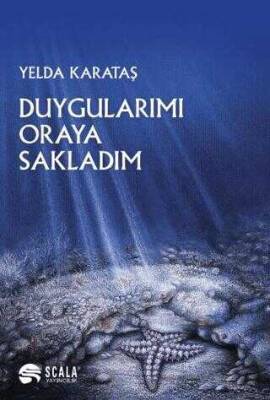 Yelda Katataş Duygularımı Oraya Sakladım Scala Yayıncılık - 1