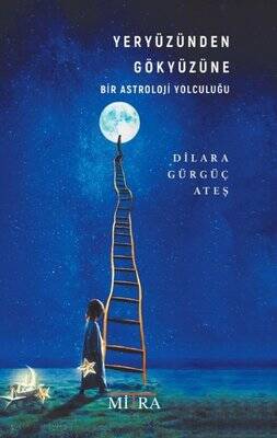 Yeryüzünden Gökyüzüne Bir Astroloji Yolculuğu Yazar: Dilara Gürgüç Ateş - 1