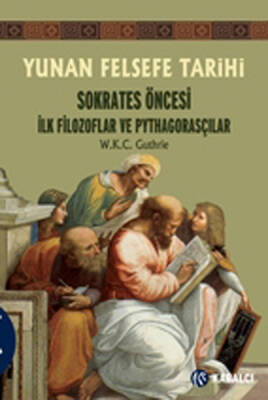 Yunan Felsefe Tarihi 1 Sokrates Öncesi İlk Filozoflar ve Pythagorasçılar - 1